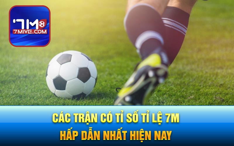 Các trận có tỉ số tỉ lệ 7m hấp dẫn nhất hiện nay