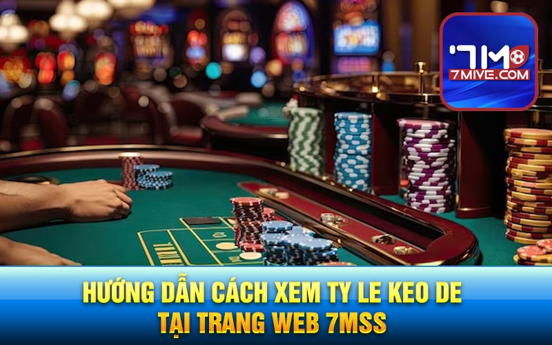 Hướng dẫn cách xem ty le keo de tại trang web 7mss
