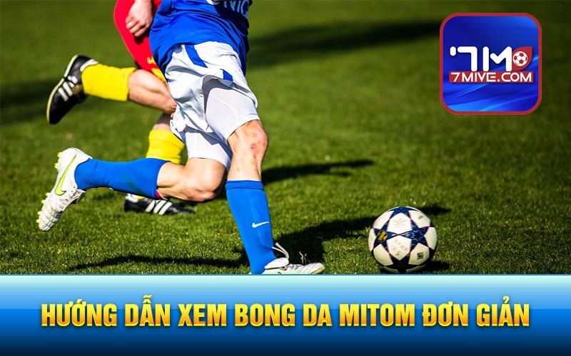 Hướng dẫn xem bong da Mitom đơn giản