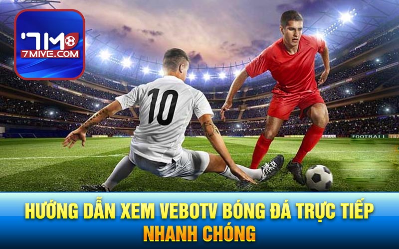 Hướng dẫn xem vebotv bóng đá trực tiếp nhanh chóng
