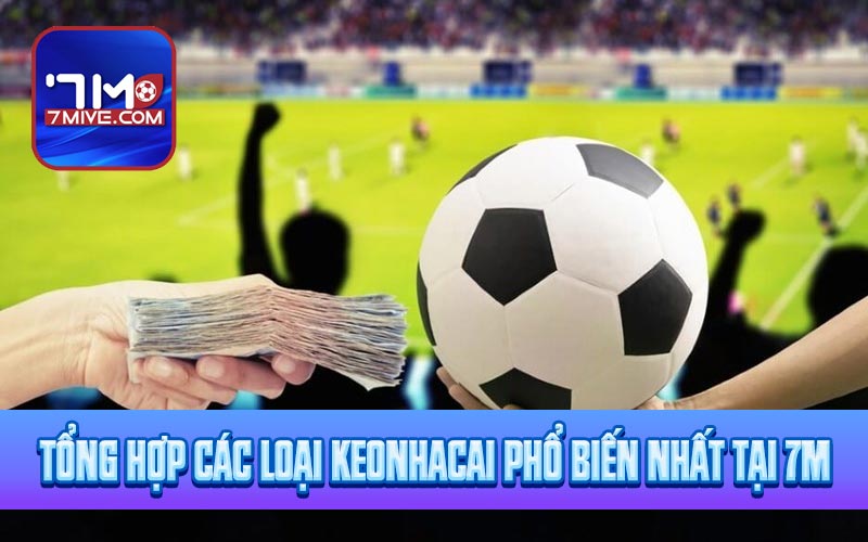 Tổng hợp các loại keonhacai phổ biến nhất tại 7m
