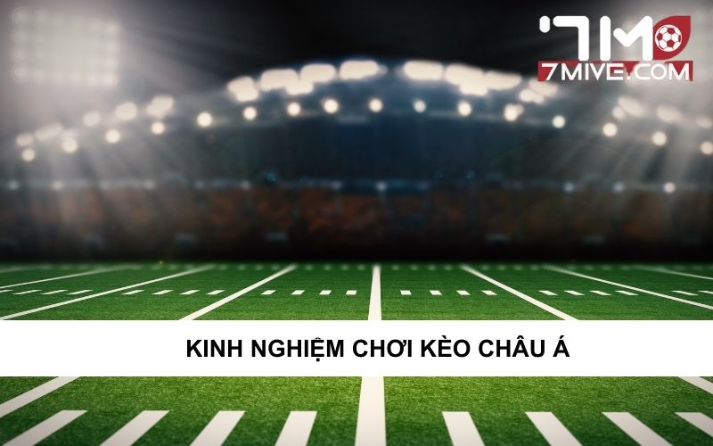 Kinh nghiệm chơi kèo châu Á bất bại