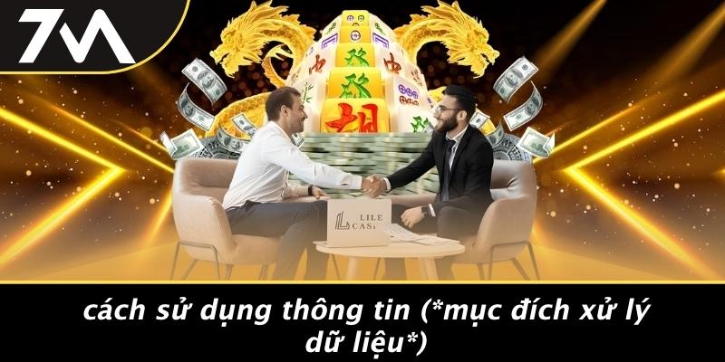 Cách Sử Dụng Thông Tin (Mục Đích Xử Lý Dữ Liệu)