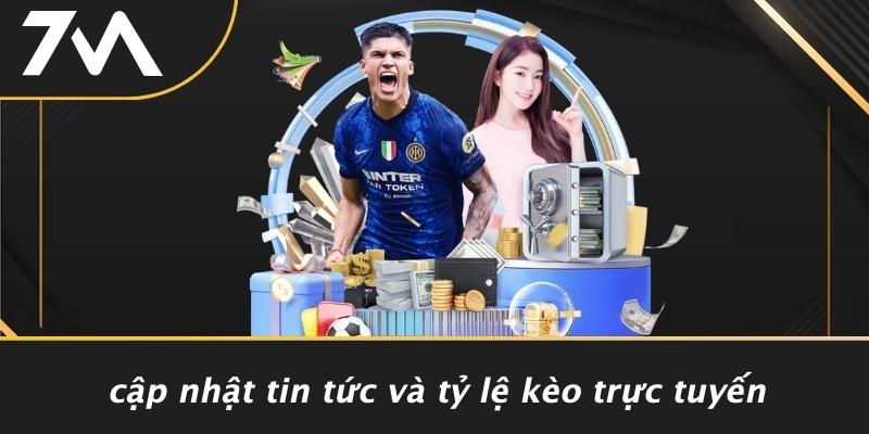 Cập Nhật Tin Tức Và Tỷ Lệ Kèo Trực Tuyến