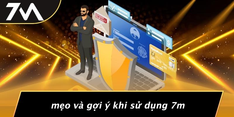 Mẹo Và Gợi Ý Khi Sử Dụng 7M