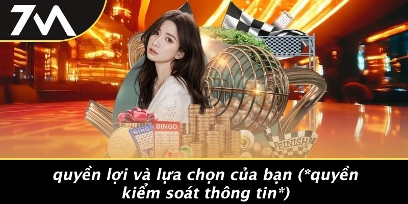 Quyền Lợi Và Lựa Chọn Của Bạn (Quyền Kiểm Soát Thông Tin)