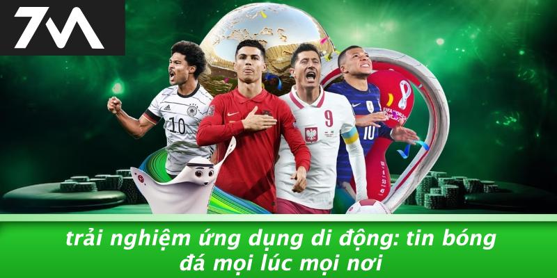 Trải Nghiệm Ứng Dụng Di Động: Tin Bóng Đá Mọi Lúc Mọi Nơi